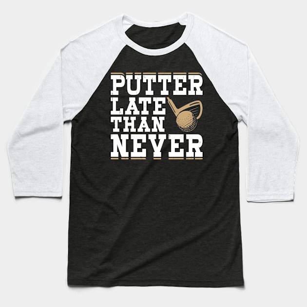 Putter Late Than Never  T Shirt For Women Men Baseball T-Shirt by Pretr=ty